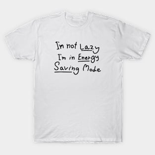 Graphic Funny Word - I'm not Lazy,I'm in Energy Saving Mode T-Shirt